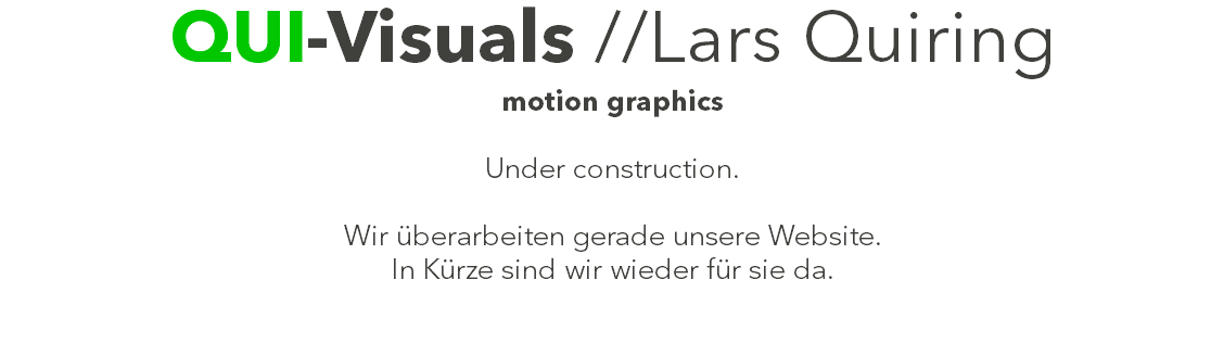 QUI-Visuals //Lars Quiring motion graphics Under construction. Wir überarbeiten gerade unsere Website. In Kürze sind wir wieder für sie da. 